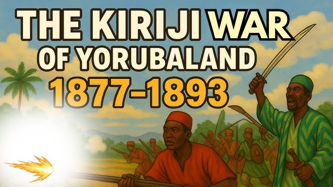 The Kiriji War: The Longest Civil War in Yoruba History